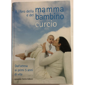 Il libro della mamma e del bambino. Dall'attesa ai primi 5 anni di vita