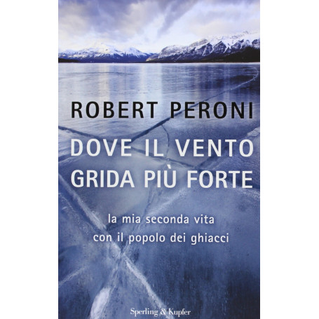 Dove il vento grida più forte. La mia seconda vita con il popolo dei ghiacci