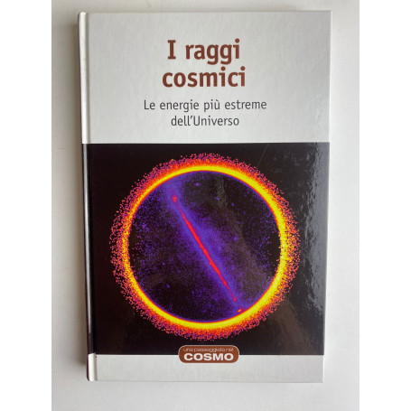 I raggi cosmici. Le energie più estreme dell'Universo