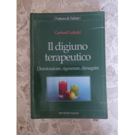Il digiuno terapeutico: disintossicare rigenerare dimagrire