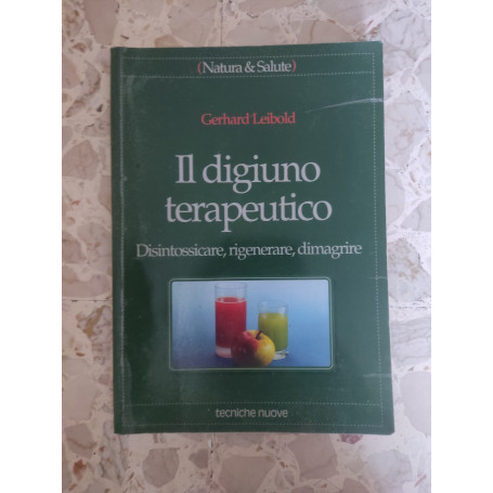 Il digiuno terapeutico: disintossicare rigenerare dimagrire