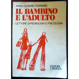 Il bambino e l'adulto. Letture di pedagogia e psicologia.