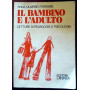 Il bambino e l'adulto. Letture di pedagogia e psicologia.