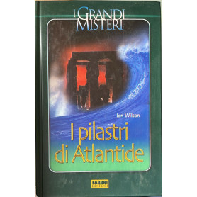 I pilastri di Atlantide. Un grande diluvio distrusse e ricreo' la storia