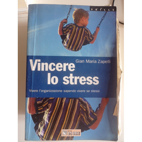 Vincere lo stress. Vivere l'organizzazione sapendo vivere se stessi