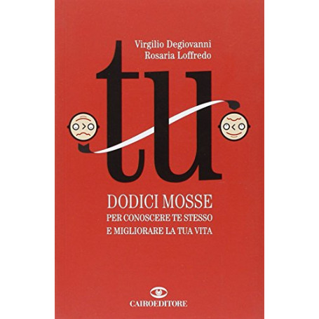 Tu : dodici mosse per conoscere te stesso e migliorare la tua vita