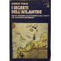 I segreti dell'Atlantide. Dalla leggenda alla scoperta delle tracce del continente misterioso