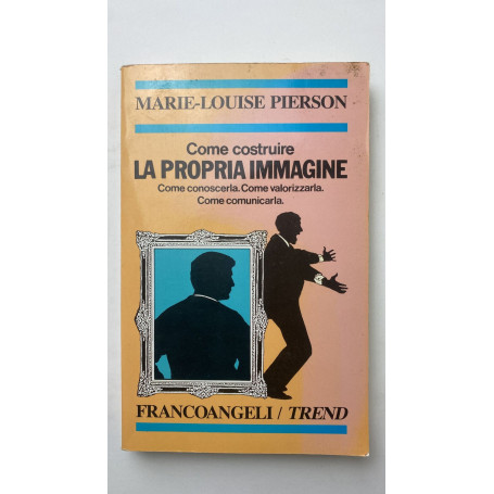 Come costruire la propria immagine. Come conoscerla. Come valorizzarla. Come comunicarla