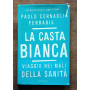 La casta bianca Viaggio nei mali della sanità
