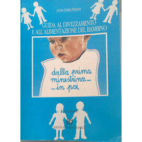 Guida al divezzamento e all'alimentazione del bambino dalla prima minestrina..in poi