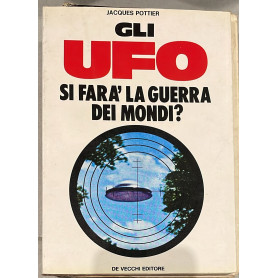 Gli Ufo. Si fara' la guerra dei mondi?