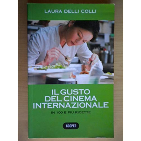 Il gusto del cinema internazionale. In 100 e più ricette. Ediz. illustrata