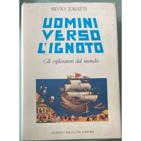 Uomini verso l'ignoto. Gli esploratori del mondo