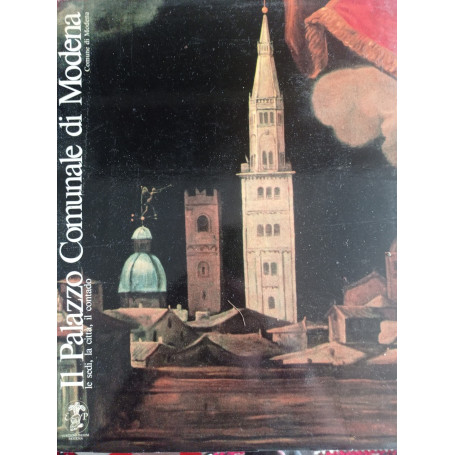 Il palazzo comunale di Modena. Le sedi le città il contado