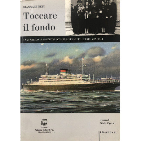 Toccare il fondo. Una famiglia di Ebrei Italiani attraverso due Guerre Mondiali.