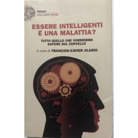 Essere intelligenti è una malattia? Tutto quello che vorremmo sapere sul cervello