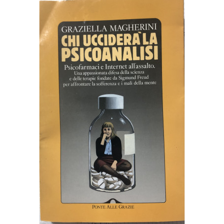 Chi ucciderà la psicoanalisi. Psicofarmaci e Internet all'assalto.