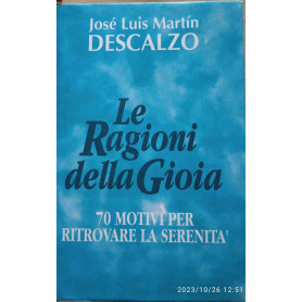 Le ragioni della gioia. 70 motivi per ritrovare la serenità