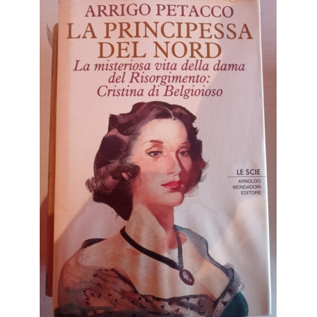 La principessa del Nord. La misteriosa vita della dama del Risorgimento: Cristina di Belgioioso