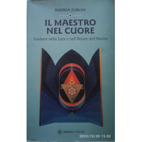Il maestro nel cuore. Evolvere nella luce e nell'amore dell'anima