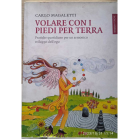 Volare con i piedi per terra. Pratiche quotidiane per un armonico sviluppo dell'ego