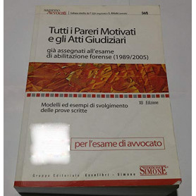Tutti i pareri motivati e gli atti giudiziari già assegnati all'esame di abilitazione forense (1989-2005)