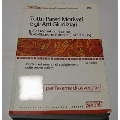 Tutti i pareri motivati e gli atti giudiziari già assegnati all'esame di abilitazione forense (1989-2005)