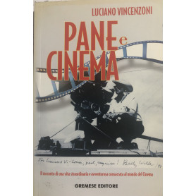 Pane e cinema. Il racconto di una vita straordinaria e avventurosa consacrata al mondo del cinema