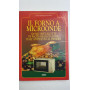 Il forno a microonde. 100 squisite ricette di facile realizzazione dall'antipasto al dessert
