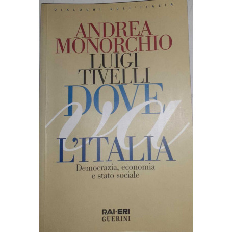 Dove va l'Italia. Democrazia economia e Stato sociale