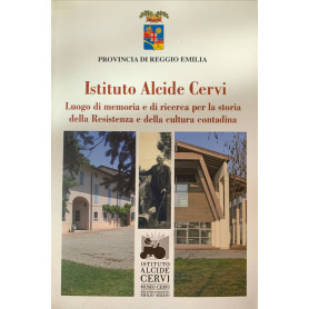 Istituto Alcide Cervi. Luogo di memoria e di ricerca per la storia della Resistenza e delle cultura contadina