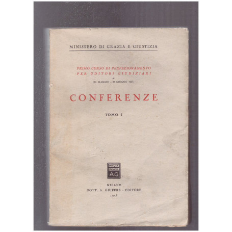 Conferenze Primo corso di perfezionamento per Uditori Giudiziari 10 maggio-27 giugno 1957 Tomo I