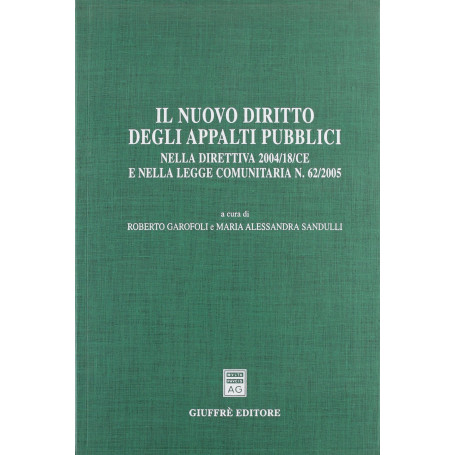 Il nuovo diritto degli appalti pubblici. Nella direttiva 2004/18/CE e nella Legge comunitaria n. 62/2005