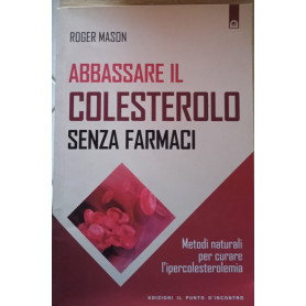 Abbassare il colesterolo senza farmaci. Metodi naturali per curare l'ipercolesterolemia