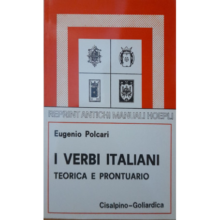 I verbi italiani. Teorica a prontuario (Rist. anast. ed. 1909 Hoepli)