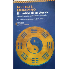 Il medico di se stesso Manuale pratico di medicina orientale