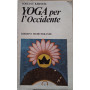 Yoga per l'Occidente. Un'antica dottrina orientale confermata dalla scienza del nostro secolo