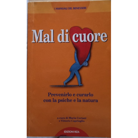 Mal di cuore. Prevenirlo e curarlo con la psiche e la natura