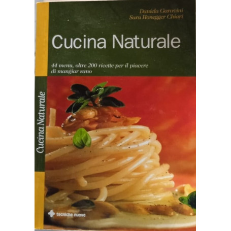 Cucina naturale. 44 menu oltre 200 ricette per il piacere di mangiar sano