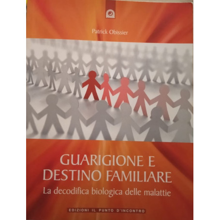 Guarigione e destino familiare. La decodifica biologica delle malattie