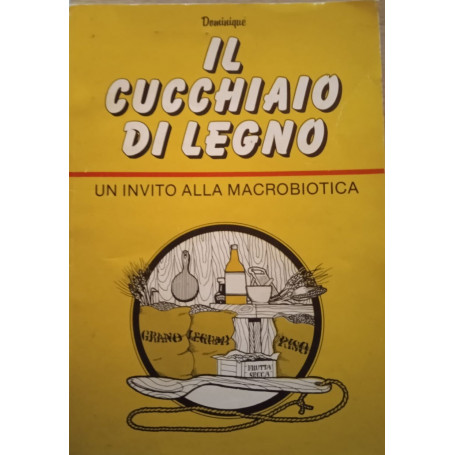 Il Cucchiaio di Legno. Un Invito alla macrobiotica