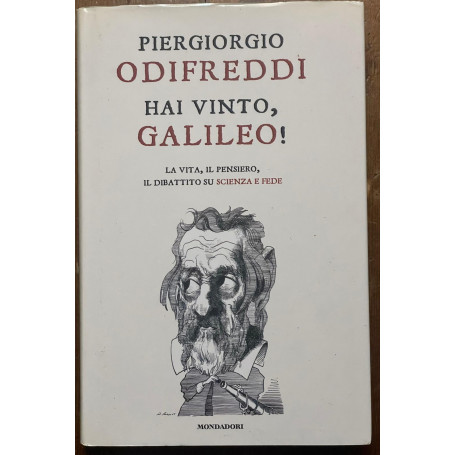 Hai vinto Galileo! La vita il pensiero il dibattito su scienza e fede
