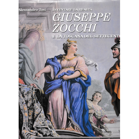 Inventare la realtà . Giuseppe Zocchi e la Toscana del Settecento
