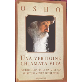 Una vertigine chiamata vita. Autobiografia di un mistico spiritualmente scorretto