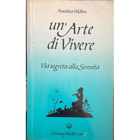 Un'arte di vivere. Via segreta alla serenita'
