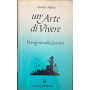 Un'arte di vivere. Via segreta alla serenita'
