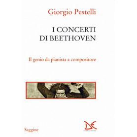 I concerti di Beethoven. Il genio da pianista a compositore