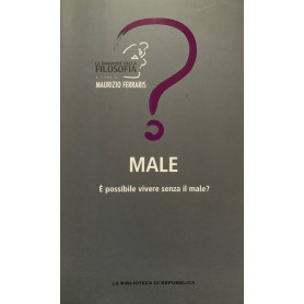 Male. E' possibile vivere senza il male?