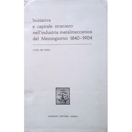 Iniziativa e capitale straniero nell'industria metalmeccanica del Mezzogiorno (1840-1904)