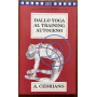 Dallo yoga al training autogeno. L'efficacia dello yoga unita all'immediatezza della moderna tecnica occidentale